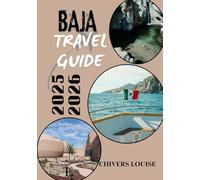 BAJA TRAVEL GUIDE 2025/2026 ( full colored ): Explore Hidden Beaches, Local Culture, Food Trails & Adventure Routes Across the Peninsula