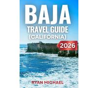 Baja Travel Guide (California): Explore Baja California and Sur Beaches, Whale Watching, Wine Tours, Surfing, Outdoor Adventures, Hidden Gems and Road Trips in Mexico