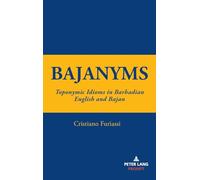 Bajanyms: Toponymic Idioms in Barbadian English and Bajan: 20 (International Folkloristics)
