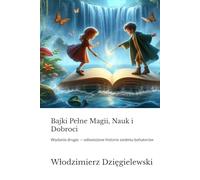 Bajki Pełne Magii, Nauk i Dobroci: Wydanie drugie - odświeżone historie siedmiu bohaterów