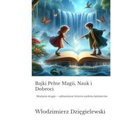 Bajki Pełne Magii, Nauk i Dobroci: Wydanie drugie - odświeżone historie siedmiu bohaterów