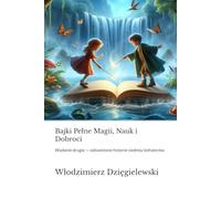Bajki Pełne Magii, Nauk i Dobroci: Wydanie drugie - odświeżone historie siedmiu bohaterów