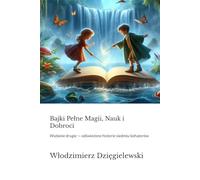 Bajki Pełne Magii, Nauk i Dobroci: Wydanie drugie - odświeżone historie siedmiu bohaterów