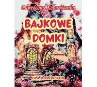Bajkowe Domki Odwrócona Kolorowanka Dla Dorosłych: 34 Piękne Akwarelowe Wzory | Kreatywność, Uważność, Medytacja, Relaks, Antystresowe Kolorowanie