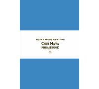 B'ajlom ii Nkotz'i'j Publications' Chuj Maya Phrasebook: Ideal for Traveling to the Northwestern Highlands of Huehuetenango, Guatemala