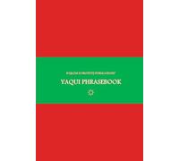 B'ajlom ii Nkotz'i'j Publications' Yaqui Phrasebook: Ideal for Traveling to Sonora, Mexico and the State of Arizona in the U.S.A.