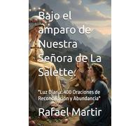 Bajo el amparo de Nuestra Señora de La Salette.: "Luz Diaria: 400 Oraciones de Reconciliación y Abundancia"