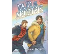 Bajo el arcoíris: Romance juvenil gay contemporáneo sobre primer amor y salir del armario (Novela Young Adult LGTB)