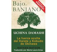 Bajo el Baniano: Uchina Damashi: La fuerza oculta del Karate y Kobudo de Okinawa