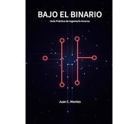 BAJO EL BINARIO: Guía Práctica de Ingeniería Inversa