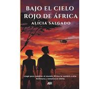 Bajo el cielo rojo de África: Amor ardiente. Peligrosos juegos políticos. Ni la muerte es lo que parece.