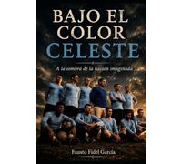 BAJO EL COLOR CELESTE: A la sombra de la nación imaginada