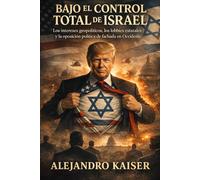 Bajo el control total de Israel: Los intereses geopolíticos, los lobbies estatales y la oposición política de fachada en Occidente (La verdad sobre Israel)