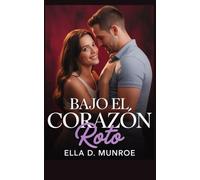 Bajo el Corazón Roto: Traición, Aventura de Una Noche, Segunda Oportunidad: Romance Contemporáneo
