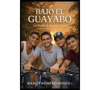 Bajo El Guayabo.: Una historia de juventud, amistad y todo lo que dejamos atrás.