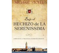 Bajo el hechizo de La Serenissima: Novela Histórica (Volumen III de la serie El Huèrfano Frances) (El Huérfano Francés)