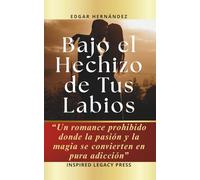 Bajo el Hechizo de Tus Labios: Un romance prohibido donde la pasión y la magia se convierten en pura adicción