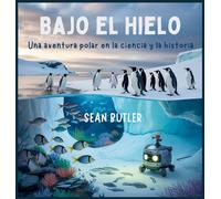 Bajo El Hielo Bajo El Hielo: Una Aventura Polar En La Ciencia Y La Historia (Serie de Excursionistas del Viaje en el Tiempo)