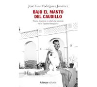 Bajo el manto del Caudillo: Nazis, fascistas y colaboracionistas en la España franquista (Alianza Ensayo)