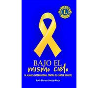 BAJO EL MISMO CIELO: La alianza internacional contra el cáncer infantil