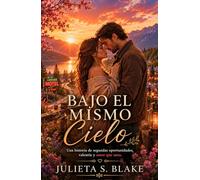 Bajo el mismo cielo: Una historia de segundas oportunidades, valentía y amor que sana. (Amar para sanar)