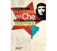 Bajo El Signo Del Che. Teoria Y Practica De La Izquierda En Ameri Ca L