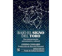 BAJO EL SIGNO DEL TORO UNA INTREPRETACION ASTRONOMICA Y CUL: Una Interpretación Astronómica Y Cultural (BREVIARIOS)