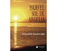 Bajo El Sol De Argelia. La Cocina De Mis Antepasados
