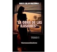 BAJO EL SOL DE GUATEMALA Tomo 1: LA ELEGANCIA DEL VICIO (4)