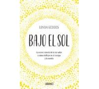Bajo El Sol: La Nueva Ciencia De La Luz Solar Y Como Influye En El Cue