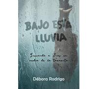 Bajo esta lluvia: Buscando a Dios en medio de la tormenta
