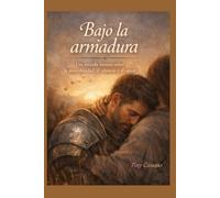 BAJO LA ARMADURA: Una mirada íntima sobre la masculinidad, el silencio y el amor.