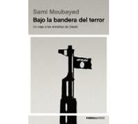 Bajo la bandera del terror: Un viaje a las entrañas de Dáesh (ATALAYA)