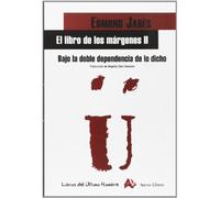 Bajo La Doble Dependencia De Lo Dicho. El Libro De Los Márgenes II