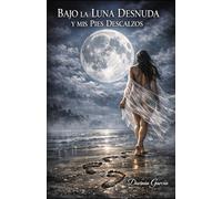 BAJO LA LUNA DESNUDA Y MIS PIES DESCALZOS