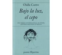 Bajo la luz, el cepo: XXII Premio Internacional de Poesía «Antonio Machado en Baeza» (poesía Hiperión)