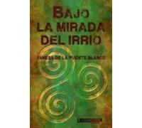 Bajo La Mirada Del Irrio