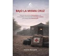 Bajo la misma Cruz: Historias de servicio y Humanidad en el Cuerpo Militar Voluntario de la Cruz Roja Italiana y el universo del Voluntariado