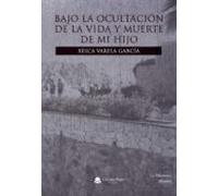 Bajo La Ocultación De La Vida Y Muerte De Mi Hijo