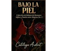 Bajo la Piel: Colección de Relatos de Romance Sáfico y Pasión entre Mujeres No. 3 (SENSORIAL: Antología Erótica Sáfica)