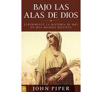 Bajo Las Alas de Dios: Experimente La Historia de Rut En Una Manera Distinta = Under the Wings of God