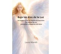 Bajo las Alas de la Luz: Arcángeles y los 22 Ángeles de Sanación: un camino de luz, protección y despertar del alma