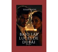 Bajo las luces de Dubái: Un romance intenso donde el deseo desafía el control