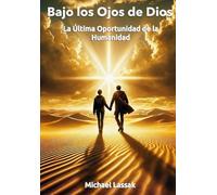 Bajo los Ojos de Dios: La Última Oportunidad de la Humanidad