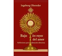 Bajo los rayos del amor: Reflexiones para la adoración silenciosa