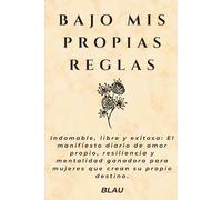 BAJO MIS PROPIAS REGLAS: Frases de desarrollo personal, autoestima y alta productividad. Cuaderno con ejercicios de enfoque, minimalismo mental y reflexiones.