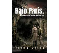 Bajo París.: Nada de lo que se entierra desaparece.
