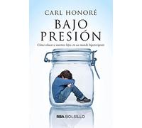 Bajo presión: Cómo educar a nuestros hijos en un mundo hiperexigente (No Ficción)