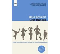 Bajo presión: Cómo educar en un mundo hiperexigente: 215 (Divulgación)