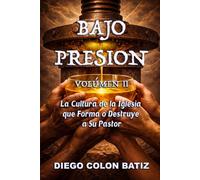 Bajo Presión Volumen 2: La Cultura de la Iglesia que Forma o Destruye a Su Pastor